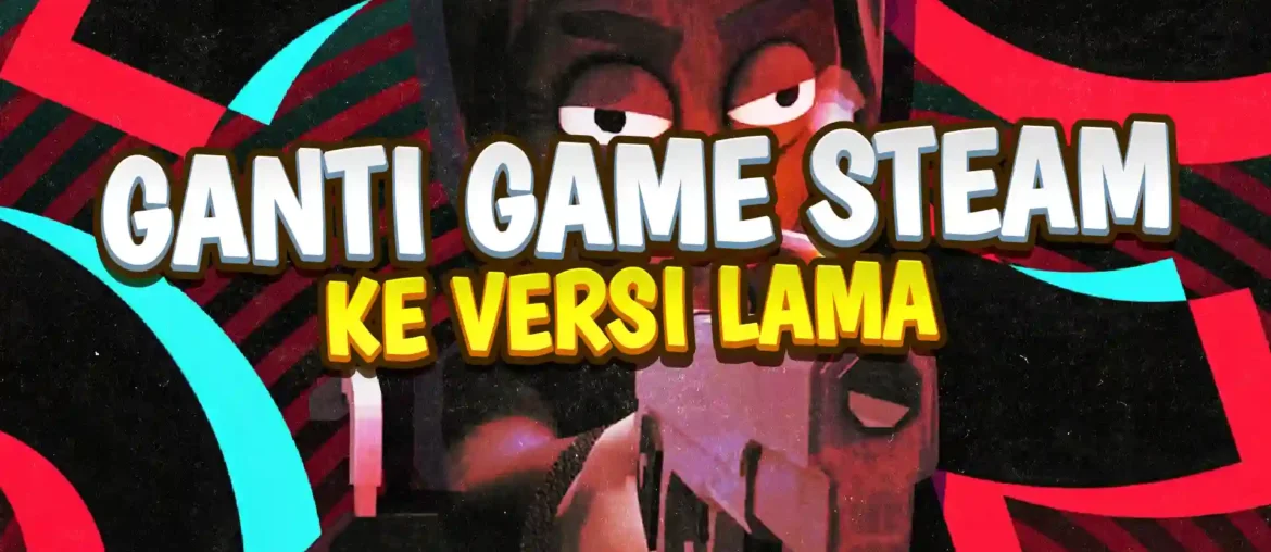 cara downgrade versi game steam