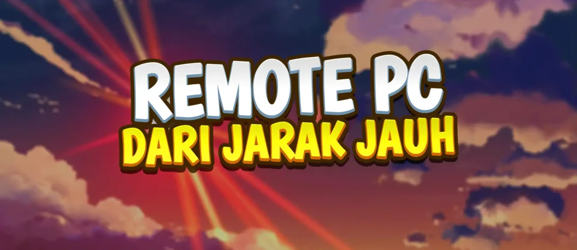 cara remote pc dari jarak jauh