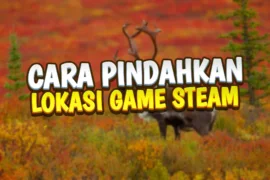 cara memindahkan lokasi game steam