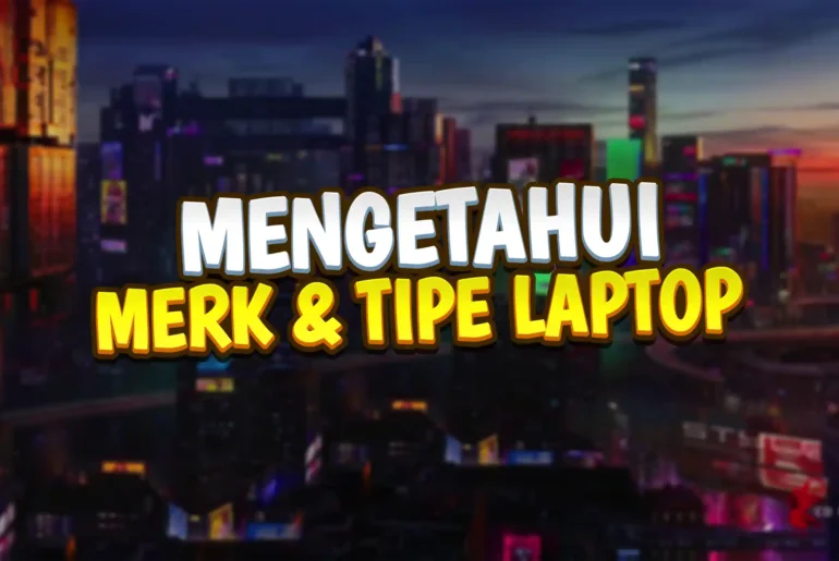 cara mengetahui merk dan tipe atau model laptop